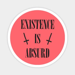 Existence Is Absurd  / Original Nihilist Design Magnet